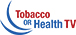 Tobacco OR Health TV